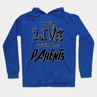 I Still Live With My Parents Hoodie